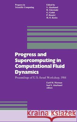 Progress and Supercomputing in Computational Fluid Dynamics: Proceedings of U.S.-Israel Workshop, 1984 Murman 9780817633219 Springer - książka