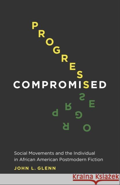 Progress Compromised: Social Movements and the Individual in African American Postmodern Fiction John Glenn 9780807169926 LSU Press - książka