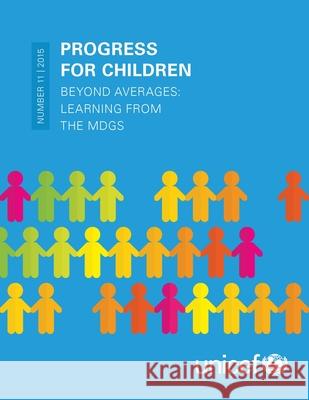 Progress for Children: Beyond Averages: Learning from the Mdgs United Nations Children's Fund (UNICEF) 9789280648065 United Nations Children's Fund - książka