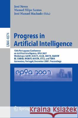 Progress in Artificial Intelligence: 13th Portuguese Conference on Artificial Intelligence, Epia 2007, Workshops: Gaiw, Aiasts, Alea, Amita, Baosw, Bi Neves, José Maia 9783540770008 Not Avail - książka