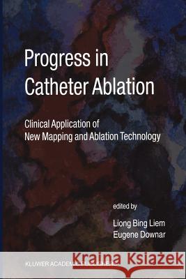 Progress in Catheter Ablation: Clinical Application of New Mapping and Ablation Technology Liong Bing Liem, Eugene Downar 9789048158829 Springer - książka