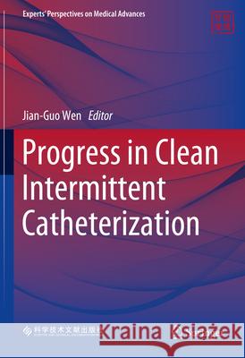 Progress in Clean Intermittent Catheterization Jianguo Wen 9789819750207 Springer - książka