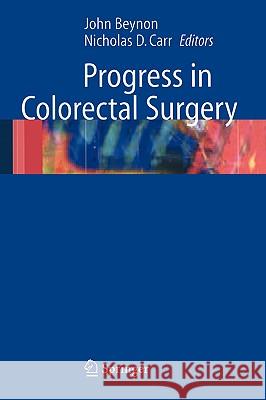 Progress in Colorectal Surgery John Beynon Nicholas D. Carr 9781852338237 Springer - książka