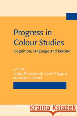 Progress in Colour Studies: Cognition, language and beyond Lindsay W. MacDonald (University College Carole P. Biggam (University of Glasgow) Galina V. Paramei (Liverpool Hope Univ 9789027201041 John Benjamins Publishing Co - książka