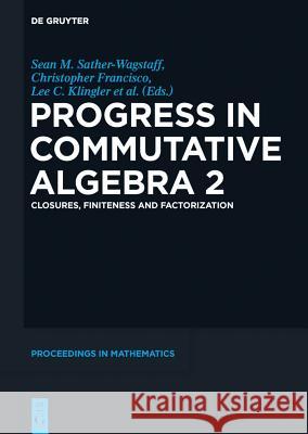 Progress in Commutative Algebra 2: Closures, Finiteness and Factorization Sean Sather Wagstaff 9783110278590  - książka