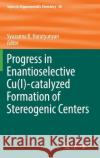 Progress in Enantioselective Cu(i)-Catalyzed Formation of Stereogenic Centers Harutyunyan, Syuzanna R. 9783319334127 Springer