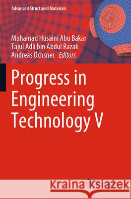 Progress in Engineering Technology V Muhamad Husaini Ab Tajul Adli Bin Abdul Razak Andreas ?chsner 9783031293504 Springer - książka