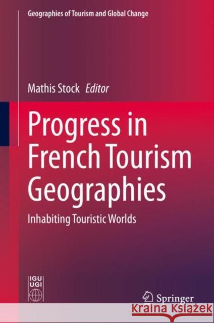 Progress in French Tourism Geographies: Inhabiting Touristic Worlds Stock, Mathis 9783030521356 Springer - książka
