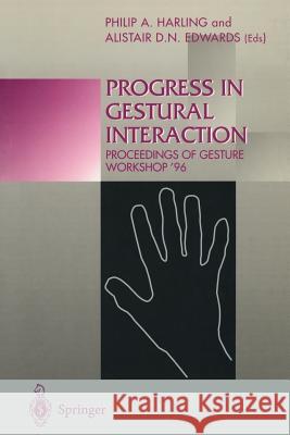 Progress in Gestural Interaction: Proceedings of Gesture Workshop '96, March 19th 1996, University of York, UK Harling, Philip A. 9783540760948 Springer - książka