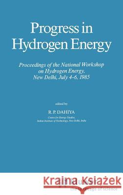 Progress in Hydrogen Energy: Proceedings of the National Workshop on Hydrogen Energy, New Delhi, July 4-6, 1985 Dahiya, R. P. 9789027724403 Springer - książka