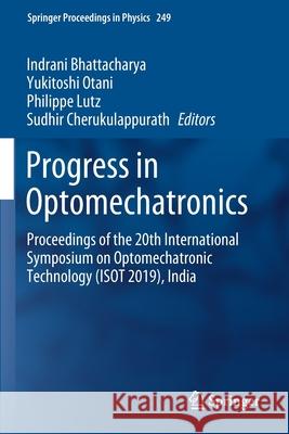 Progress in Optomechatronics: Proceedings of the 20th International Symposium on Optomechatronic Technology (Isot 2019), India Bhattacharya, Indrani 9789811564697 Springer Singapore - książka