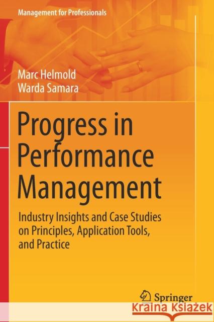Progress in Performance Management: Industry Insights and Case Studies on Principles, Application Tools, and Practice Marc Helmold Warda Samara 9783030205362 Springer - książka