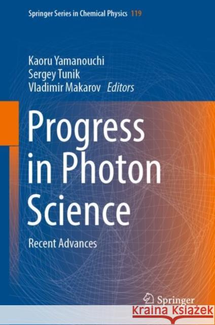 Progress in Photon Science: Recent Advances Yamanouchi, Kaoru 9783030059736 Springer - książka