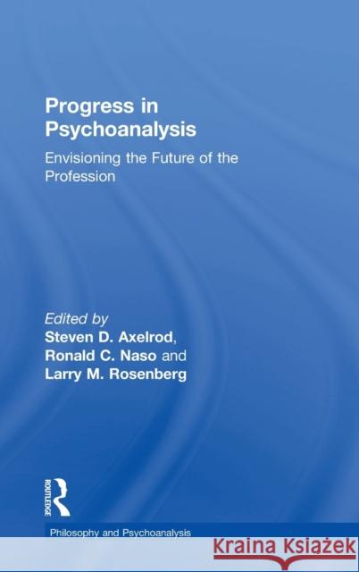 Progress in Psychoanalysis: Envisioning the Future of the Profession Steven D. Axelrod Ronald C. Naso Larry M. Rosenberg 9781138477872 Routledge - książka