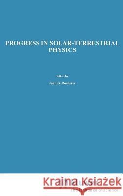 Progress in Solar-Terrestrial Physics: Fifth International Symposium Held at Ottawa, Canada, May 1982 Roederer, J. G. 9789027715593 Kluwer Academic Publishers - książka