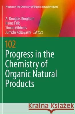 Progress in the Chemistry of Organic Natural Products 102 A. Douglas Kinghorn Heinz Falk Simon Gibbons 9783319814452 Springer - książka