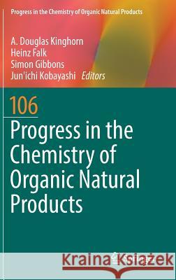 Progress in the Chemistry of Organic Natural Products 106 A. Douglas Kinghorn Heinz Falk Simon Gibbons 9783319595412 Springer - książka