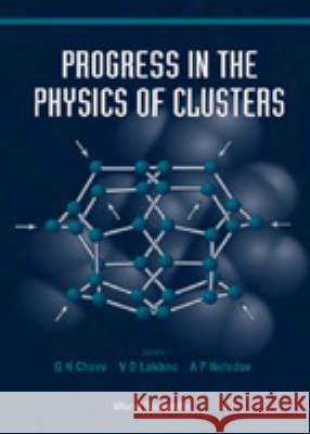 Progress In The Physics Of Clusters A P Nefedov, Gennady N Chuev, V D Lakhno 9789810236601 World Scientific (RJ) - książka