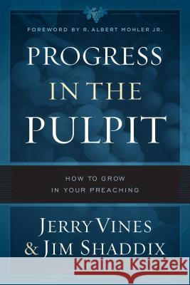 Progress in the Pulpit: How to Grow in Your Preaching Jerry Vines Jim Shaddix 9780802415301 Moody Publishers - książka