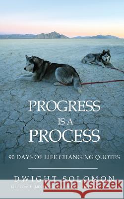 Progress Is A Process: 90 Days Of Life Changing Quotes Solomon, Dwight 9781519174215 Createspace Independent Publishing Platform - książka