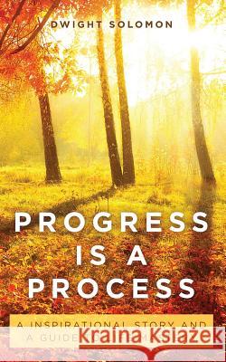 Progress Is A Process: An Inspirational Story and a Guide to Life Mastery Solomon, Dwight 9781515110750 Createspace - książka