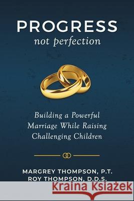 Progress not Perfection: Building a Powerful Marriage While Raising Challenging Children Roy Thompson Margrey Thompson 9781948181990 Hybrid Global Publishing - książka