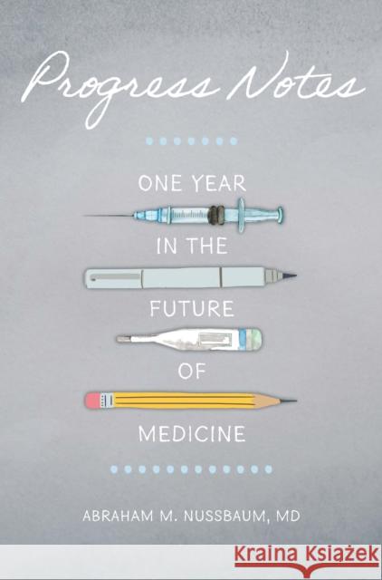 Progress Notes: One Year in the Future of Medicine Abraham M. Nussbaum 9781421448947 Johns Hopkins University Press - książka