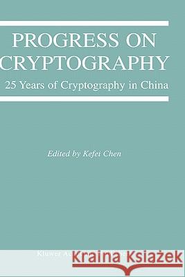 Progress on Cryptography: 25 Years of Cryptography in China Chen, Kefei 9781402079863 Kluwer Academic Publishers - książka