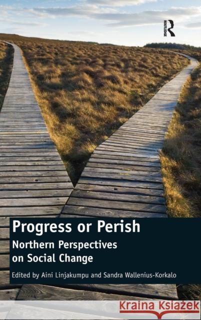 Progress or Perish: Northern Perspectives on Social Change Wallenius-Korkalo, Sandra 9781409404248 Ashgate Publishing Limited - książka