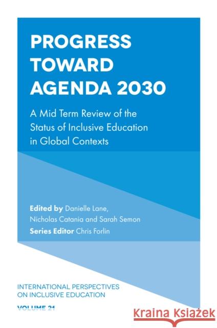 Progress Toward Agenda 2030: A Mid Term Review of the Status of Inclusive Education in Global Contexts Danielle Lane Nicholas Catania Sarah Semon 9781804555095 Emerald Publishing Limited - książka