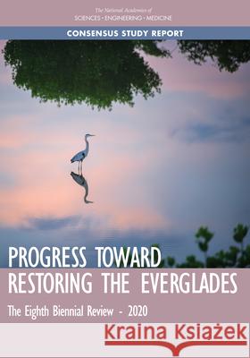 Progress Toward Restoring the Everglades: The Eighth Biennial Review - 2020 National Academies of Sciences Engineeri Division on Earth and Life Studies       Water Science and Technology Board 9780309679787 National Academies Press - książka