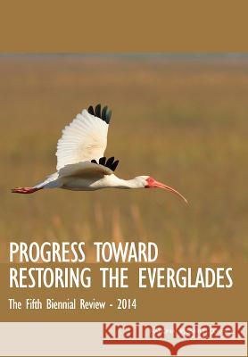 Progress Toward Restoring the Everglades: The Fifth Biennial Review: 2014 Committee on Independent Scientific Revi Water Science and Technology Board       Board on Environmental Studies and Tox 9780309305761 National Academies Press - książka