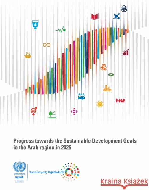 Progress Towards the Sustainable Development Goals in the Arab Region in 2025 United Nations Economic and Social Commission for Western Asia 9789211599695 United Nations - książka