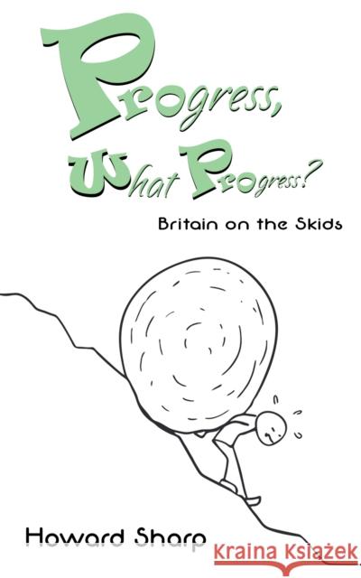 Progress, What Progress? Britain on the Skids Howard Sharp   9781398401952 Austin Macauley Publishers - książka