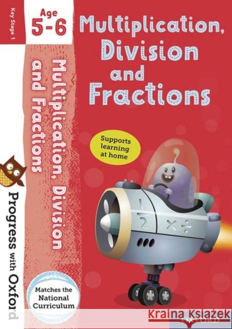 Progress with Oxford: Progress with Oxford: Multiplication, Division and Fractions Age 5-6- Practise for School with Essential Maths Skills Paul Hodge 9780192765789 Oxford University Press - książka