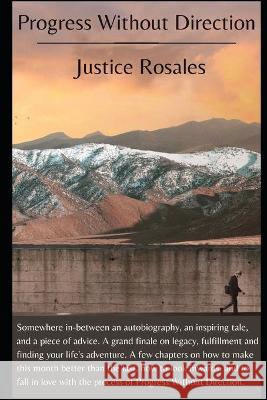 Progress Without Direction: A Grand Finale on Legacy, Fulfillment and Finding Your Life's Adventure. Joseph Rosales Justice Rosales 9780578866369 Laura Ann Publishing - książka