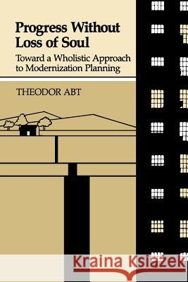 Progress Without Loss of Soul: Toward a Holistic Approach to Modernization Planning Abt, Theodor 9780933029194 Chiron Publications - książka
