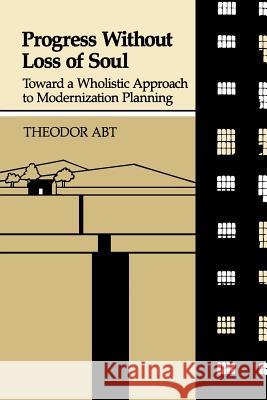 Progress Without Loss of Soul: Toward a Holistic Approach to Modernization Planning Theodor Abt Boris L. Matthews 9781630512569 Chiron Publications - książka