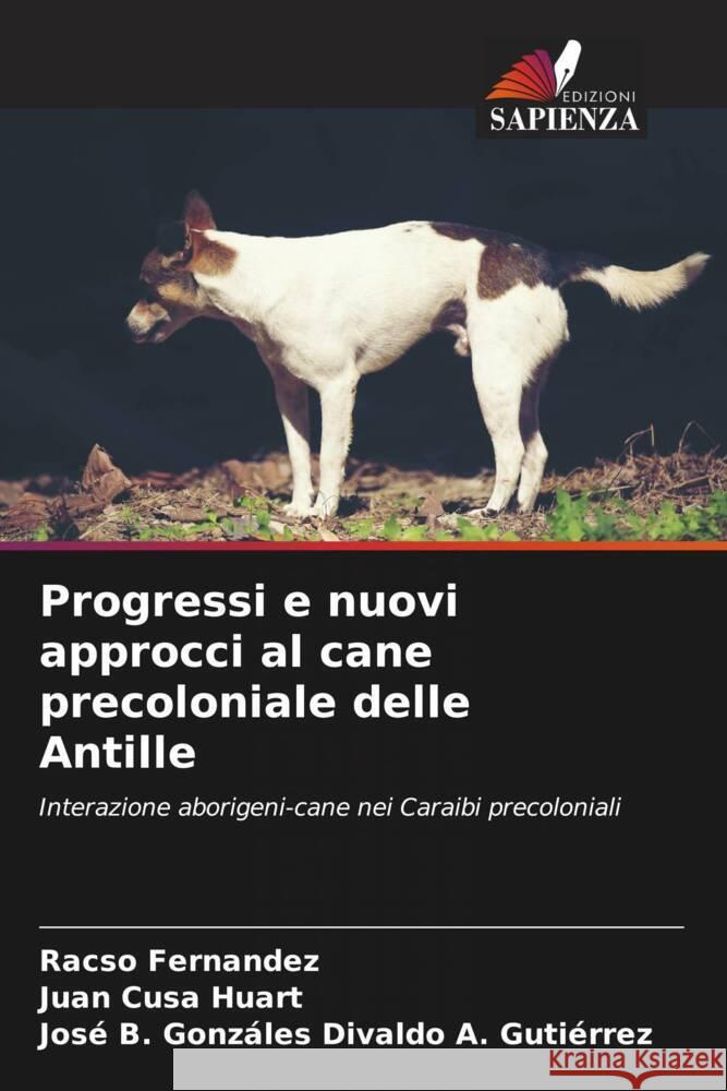 Progressi e nuovi approcci al cane precoloniale delle Antille Fernandez, Racso, Cusa Huart, Juan, Divaldo A. Gutiérrez, José B. Gonzáles 9786206455806 Edizioni Sapienza - książka