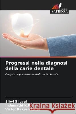 Progressi nella diagnosi della carie dentale Sibyl Siluvai Indumathi K P Victor Rakesh Lazar 9786206137702 Edizioni Sapienza - książka