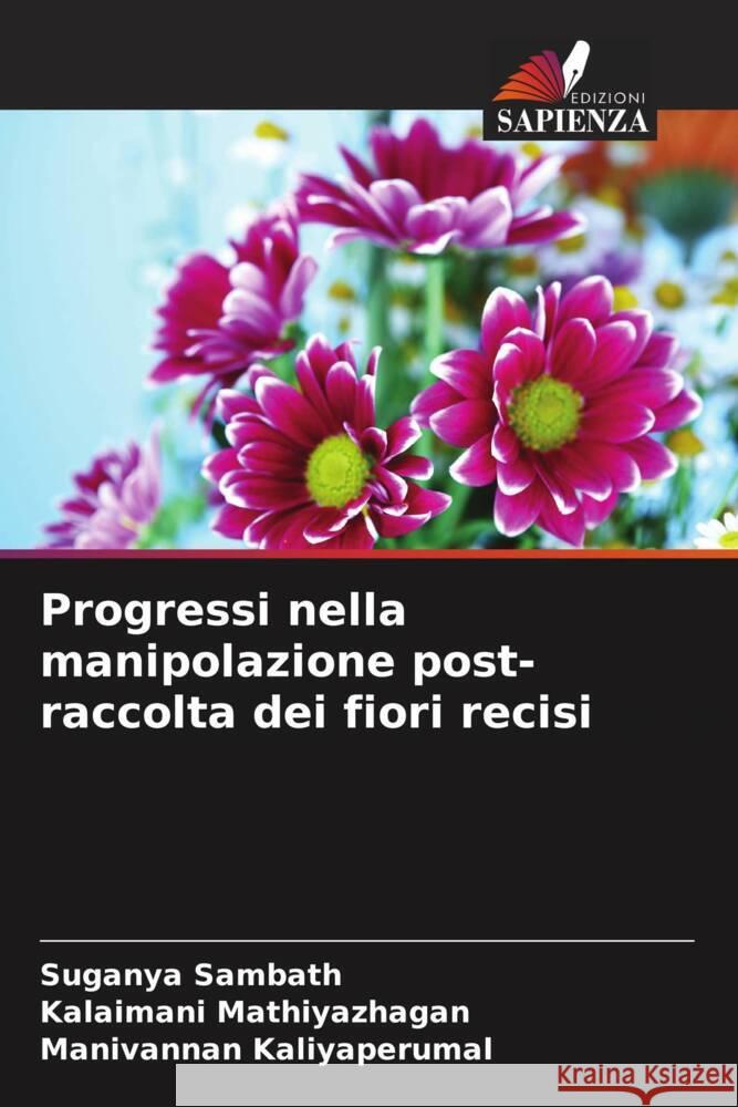 Progressi nella manipolazione post-raccolta dei fiori recisi Sambath, Suganya, Mathiyazhagan, Kalaimani, Kaliyaperumal, Manivannan 9786204564210 Edizioni Sapienza - książka