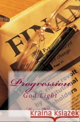Progression: God Light Marcia Wilson 9781499351002 Createspace Independent Publishing Platform - książka