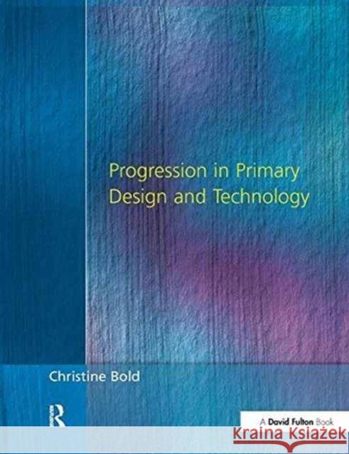 Progression in Primary Design and Technology Christine Bold 9781138165212 David Fulton Publishers - książka