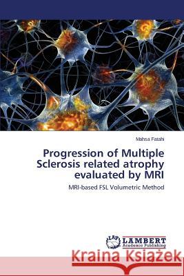 Progression of Multiple Sclerosis related atrophy evaluated by MRI Fatahi Mahsa 9783659666278 LAP Lambert Academic Publishing - książka