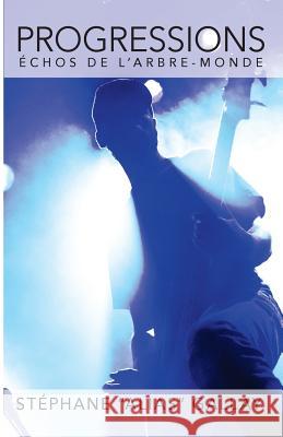 Progressions: Echos de l'Arbre-monde Gallay, Stephane 9781532907500 Createspace Independent Publishing Platform - książka