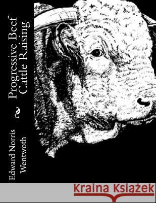 Progressive Beef Cattle Raising Edward Norris Wentwoth Jackson Chambers 9781729844939 Createspace Independent Publishing Platform - książka