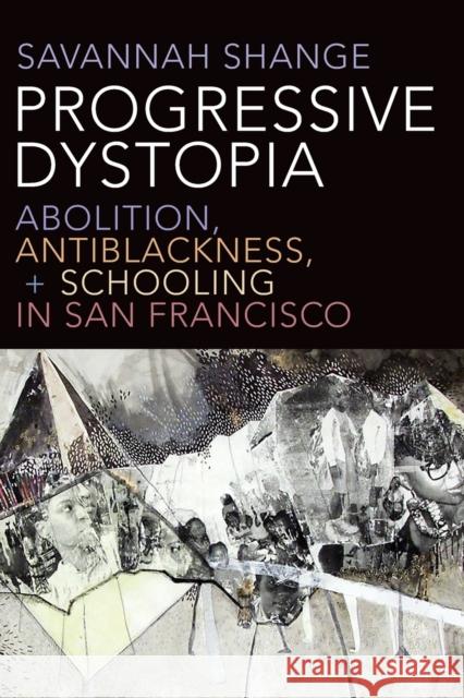 Progressive Dystopia: Abolition, Antiblackness, and Schooling in San Francisco Shange, Savannah 9781478006688 Duke University Press - książka