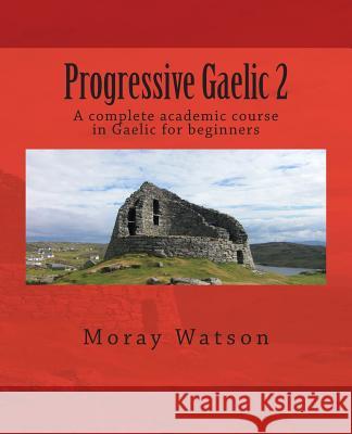 Progressive Gaelic 2 Moray Watson 9781478291459 Createspace - książka