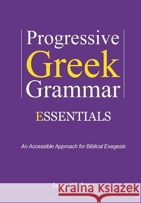 Progressive Greek Grammar Essentials: An Accessible Approach for Biblical Exegesis Jason Jc Jung 9781499651201 Createspace - książka