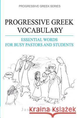 Progressive Greek Vocabulary: Essential Words for Busy Pastors and Students Jason Jc Jung 9781497565517 Createspace - książka